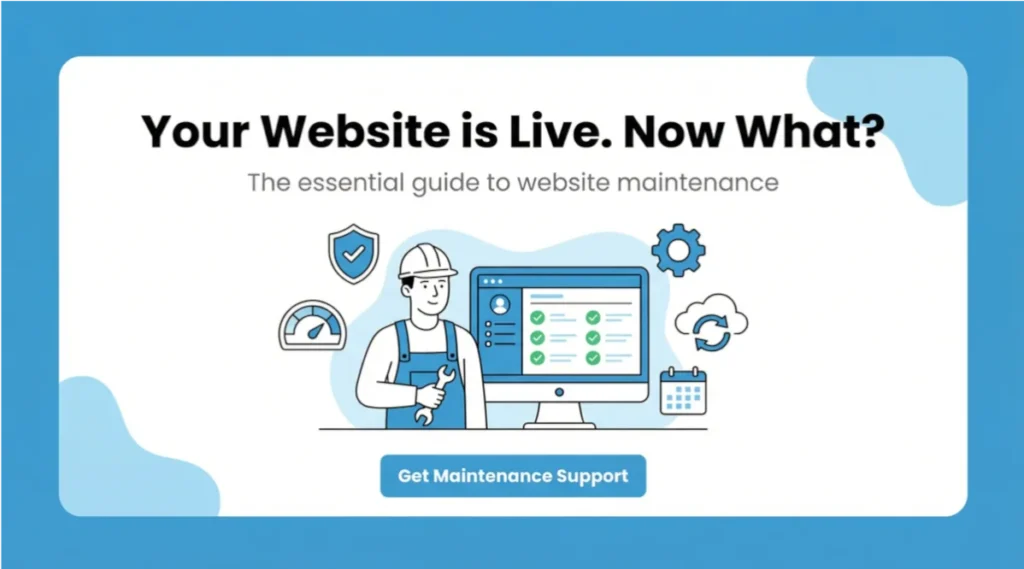 Your Website is Live. Now What? The Essential Guide to Website Maintenance